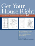 Get Your House Right: Architectural Elements to Use & Avoid by Marianne Cusato