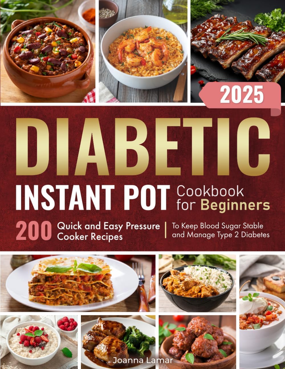Diabetic Instant Pot Cookbook for Beginners: 200 Quick and Easy Pressure Cooker Recipes to Keep Blood Sugar Stable and Manage Type 2 Diabetes by Joanna Lamar