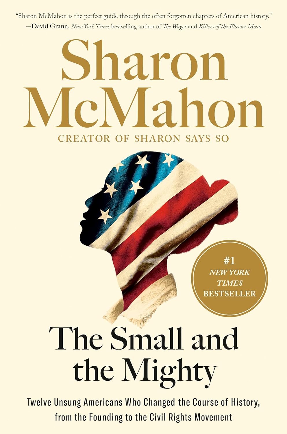 The Small and the Mighty: Twelve Unsung Americans Who Changed the Course of History, from the Founding to the Civil Rights Movement by Sharon McMahon
