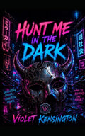 Hunt Me in the Dark: A Dark MM Romance by Violet Kensington