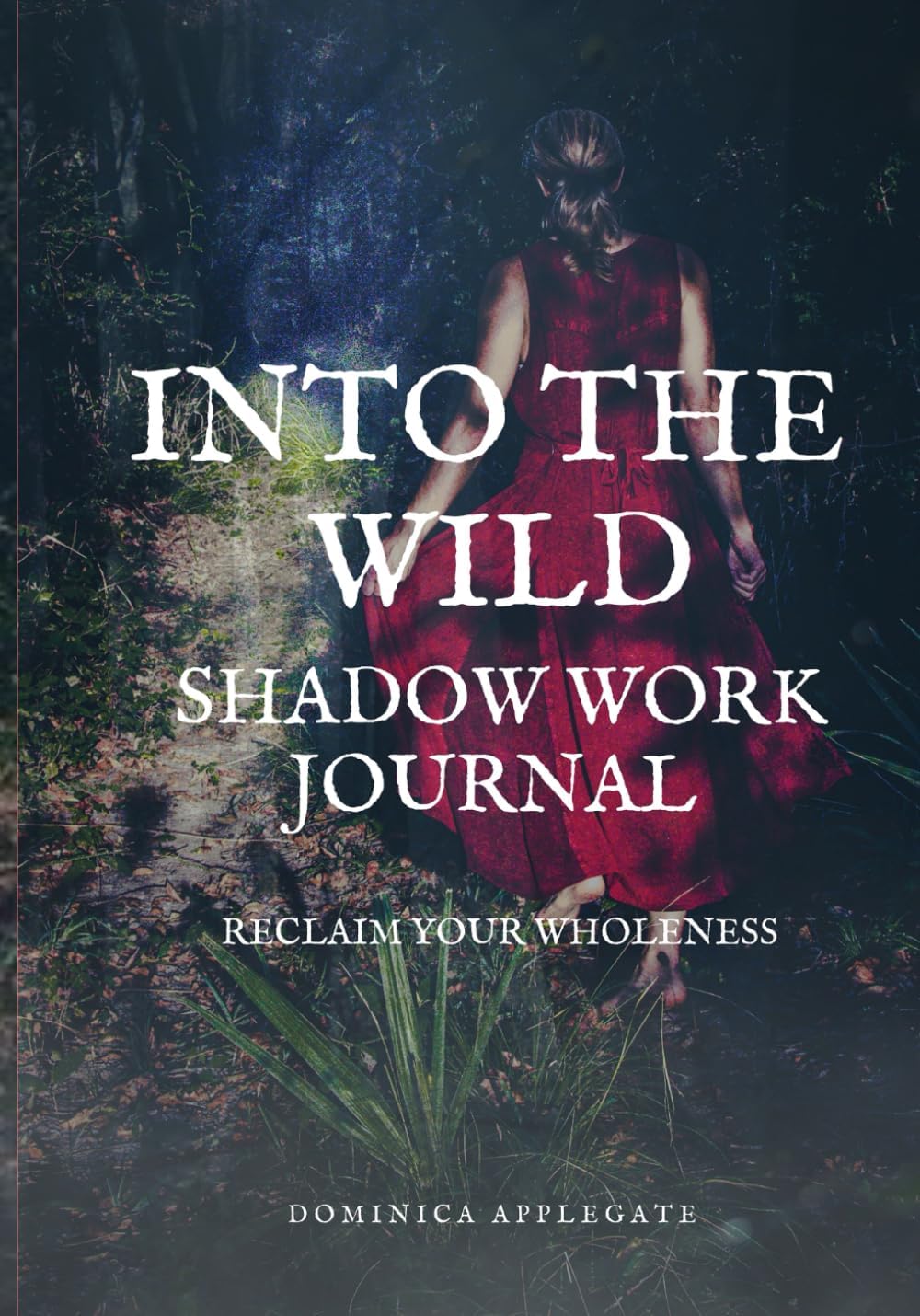 Into the Wild Shadow Work Journal: Reclaim Your Wholeness - Black & White Version by Dominica Applegate