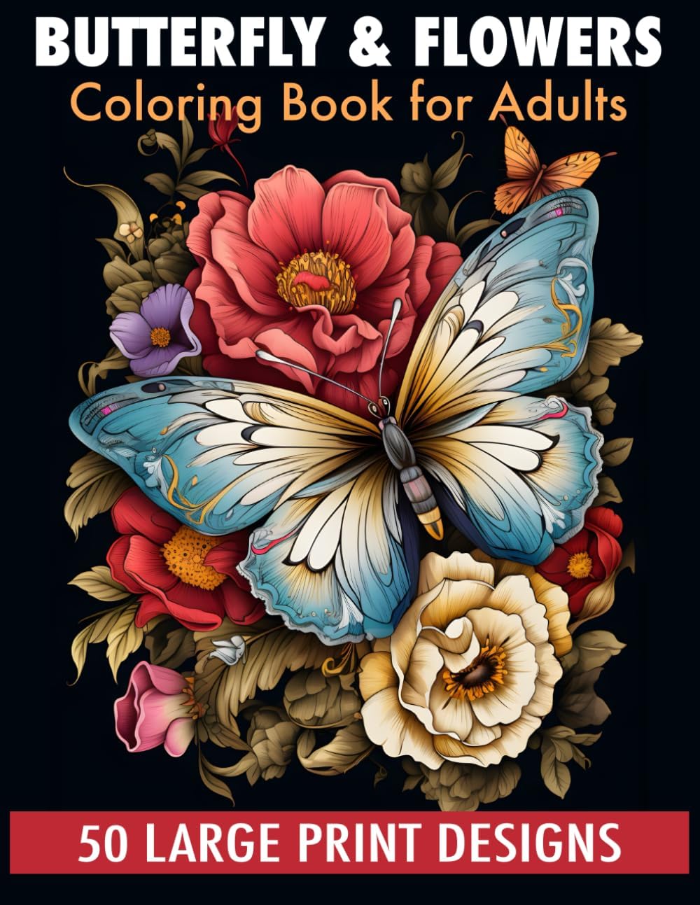 Butterfly & flowers coloring book for adult large print designs: 50 Calming Butterfly & Flower Patterns for Peace and Relaxation. A Coloring Journey for All Ages. by Sabani Publishing