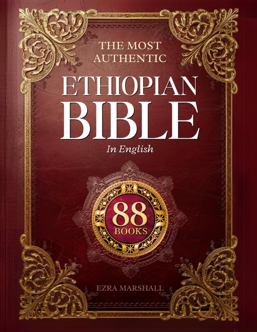 The Most Authentic Ethiopian Bible In English Complete: Featuring the Book of Enoch, Missing Apocrypha, Lost Scriptures, and Many More Ancient Sacred Texts by Ezra Marshall