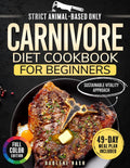 The Carnivore Diet Cookbook for Beginners Sustainable Vitality Approach: Enjoy High-Protein Low-Carb Recipes to Enhance Energy, Digestion, and Overall Wellness – With 49-Day Meal Plan | Full Color by Darlene Nash
