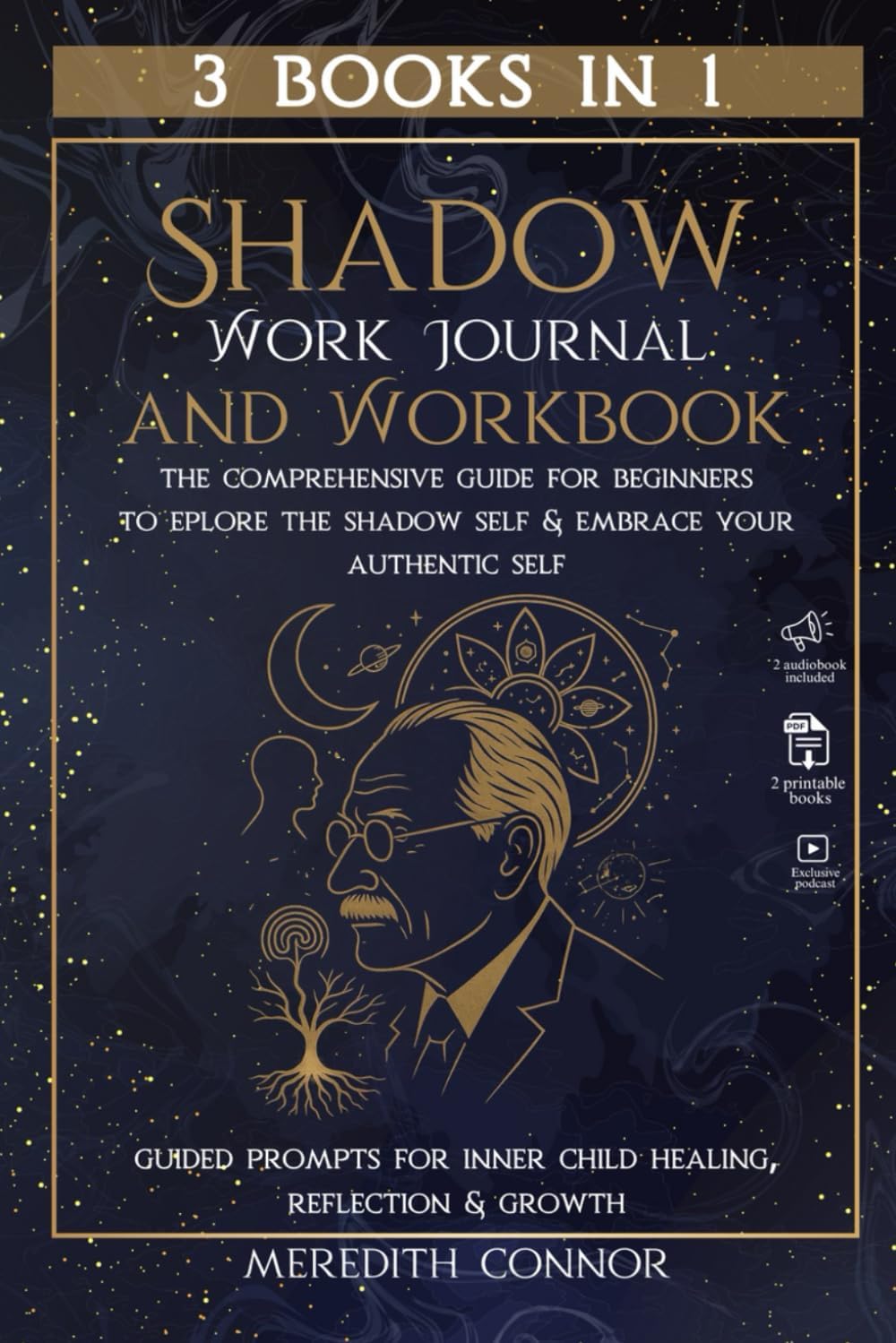 Shadow Work Journal & Workbook 3 Books in 1: The Comprehensive Guide for Beginners to Explore the Shadow Self & Embrace Your Authentic Self, Guided Prompts for Inner Child Healing, Reflection & Growth by Meredith Connor
