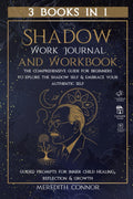 Shadow Work Journal & Workbook 3 Books in 1: The Comprehensive Guide for Beginners to Explore the Shadow Self & Embrace Your Authentic Self, Guided Prompts for Inner Child Healing, Reflection & Growth by Meredith Connor