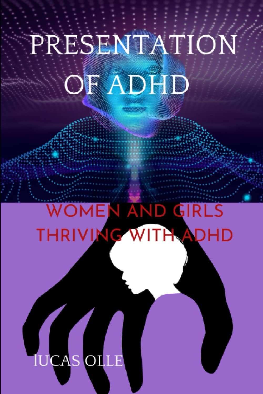 PRESENTATION OF ADHD: WOMEN AND GIRLS THRIVING WITH ADHD (Attention-deficit/hyperactivity disorder) by Lucas Olle