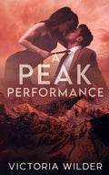 A Peak Performance: A Fake Dating, Enemies-to-lovers, Small Town Romance (The Riggs Family Romance Series) by Victoria Wilder