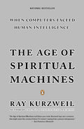 The Age of Spiritual Machines: When Computers Exceed Human Intelligence by Ray Kurzweil