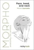 Morpho: Face, Head, and Neck: Anatomy for Artists (Morpho: Anatomy for Artists, 10) by Michel Lauricella