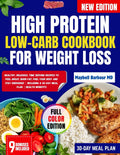 HIGH PROTEIN LOW-CARB COOKBOOK FOR WEIGHT LOSS: Healthy, Delicious, Time Serving Recipes To Feel Great, Burn Fat, Fuel Your Body And Stay Energized | Including a 30-Day Meal Plan | Health Benefits by Maybell Barbour MD