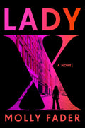 Lady X: A Novel by Molly Fader