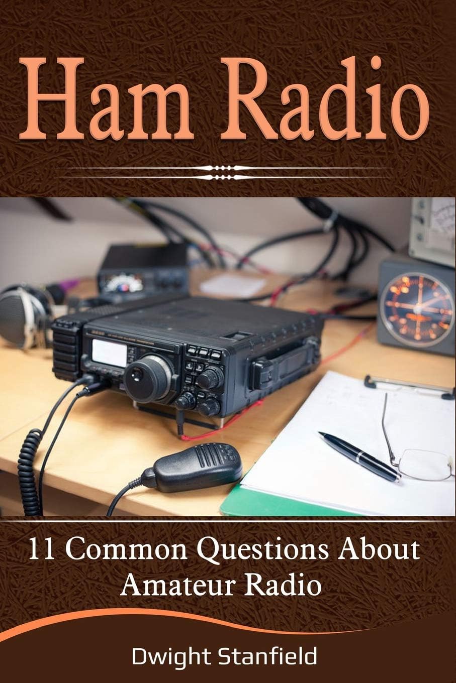 Ham Radio: 11 Common Questions about Amateur Radio by Dwight Stanfield
