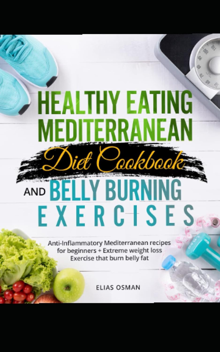 The Complete Guide To The Mediterranean Diet and Exercises For Beginners.: In this book you get everything to know about the Mediterranean diet, ... also body weight callisthenics & exercises. by Elias Yusuf Osman