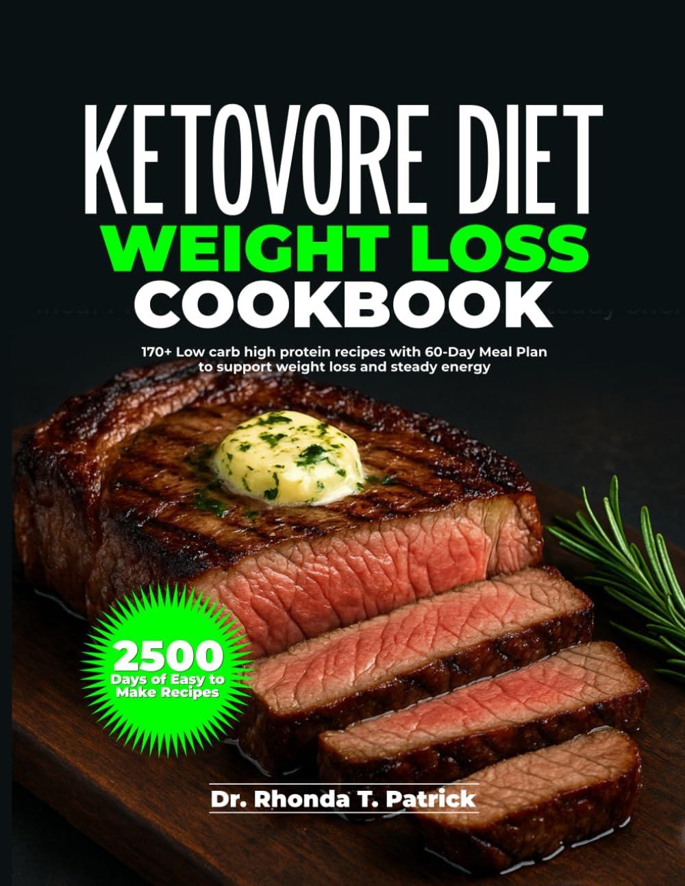 KETOVORE DIET WEIGHT LOSS COOKBOOK: 170+ Low carb high protein recipes with 60-Day Meal Plan to support weight loss and steady energy (Fuel your body ... meals—no carb counting and no guesswork.) by Dr. Rhonda T. Patrick