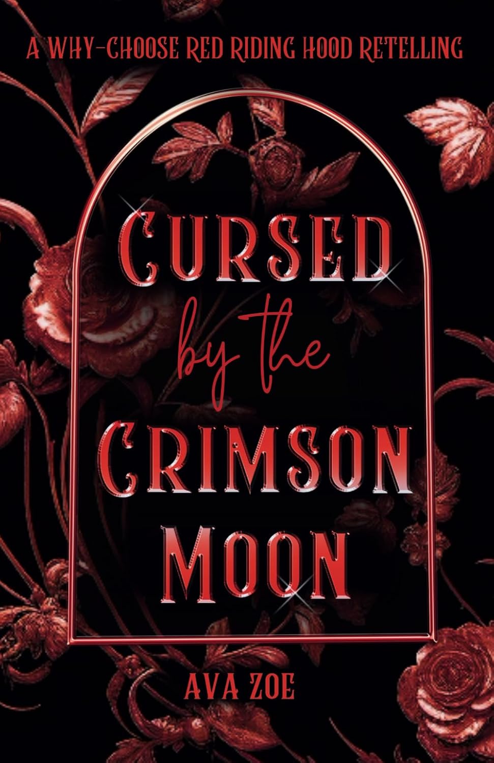 Cursed by the Crimson Moon: A Dark Why-Choose Red Riding Hood Retelling (Twisted Curses: A Collection of Dark Fairytale Retellings) by Ava Zoe