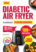 Diabetic Air Fryer Cookbook for Beginners: 100+ Easy, Quick, Healthy & Delicious Recipes for Type 1 & 2 Diabetes, Prediabetic & Newly Diagnosed. ... (Quick & Easy, Healthy Diet Recipes Books) by Amanda Ray