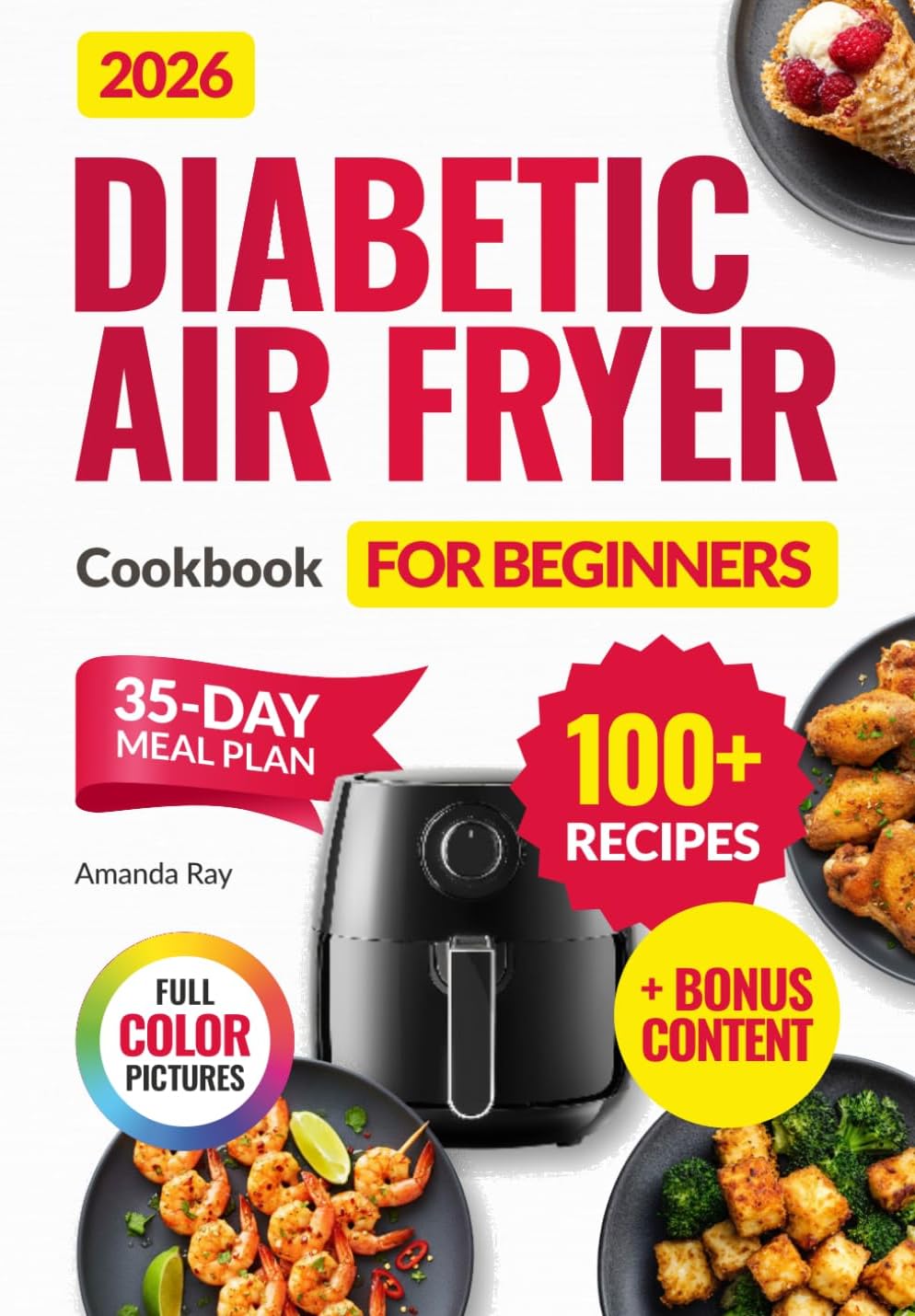 Diabetic Air Fryer Cookbook for Beginners: 100+ Easy, Quick, Healthy & Delicious Recipes for Type 1 & 2 Diabetes, Prediabetic & Newly Diagnosed. ... (Quick & Easy, Healthy Diet Recipes Books) by Amanda Ray