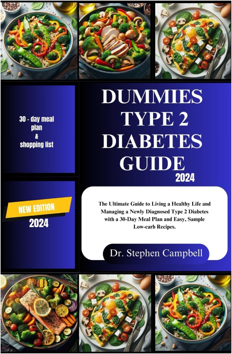 Dummies type 2 diabetes guide 2024: The Ultimate Guide to Living a Healthy Life and Managing a Newly Diagnosed Type 2 Diabetes with a 30-Day Meal Plan and Easy, Sample Low-carb Recipes. by Dr. Stephen Campbell