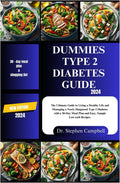 Dummies type 2 diabetes guide 2024: The Ultimate Guide to Living a Healthy Life and Managing a Newly Diagnosed Type 2 Diabetes with a 30-Day Meal Plan and Easy, Sample Low-carb Recipes. by Dr. Stephen Campbell