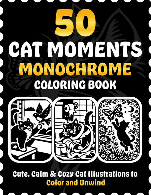 50 Cat Moments Monochrome Coloring Book: Cute, Calm & Cozy Cat Illustrations to Color and Unwind by Victoria Wintersberger