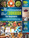 THE MEDITERRANEAN DIET FOR BEGINNERS: 700 healthy recipes to get back in shape. A Holistic Approach to Healthier Living with a 4-Week Meal Plan & Easy home workout by Ellie Necchi