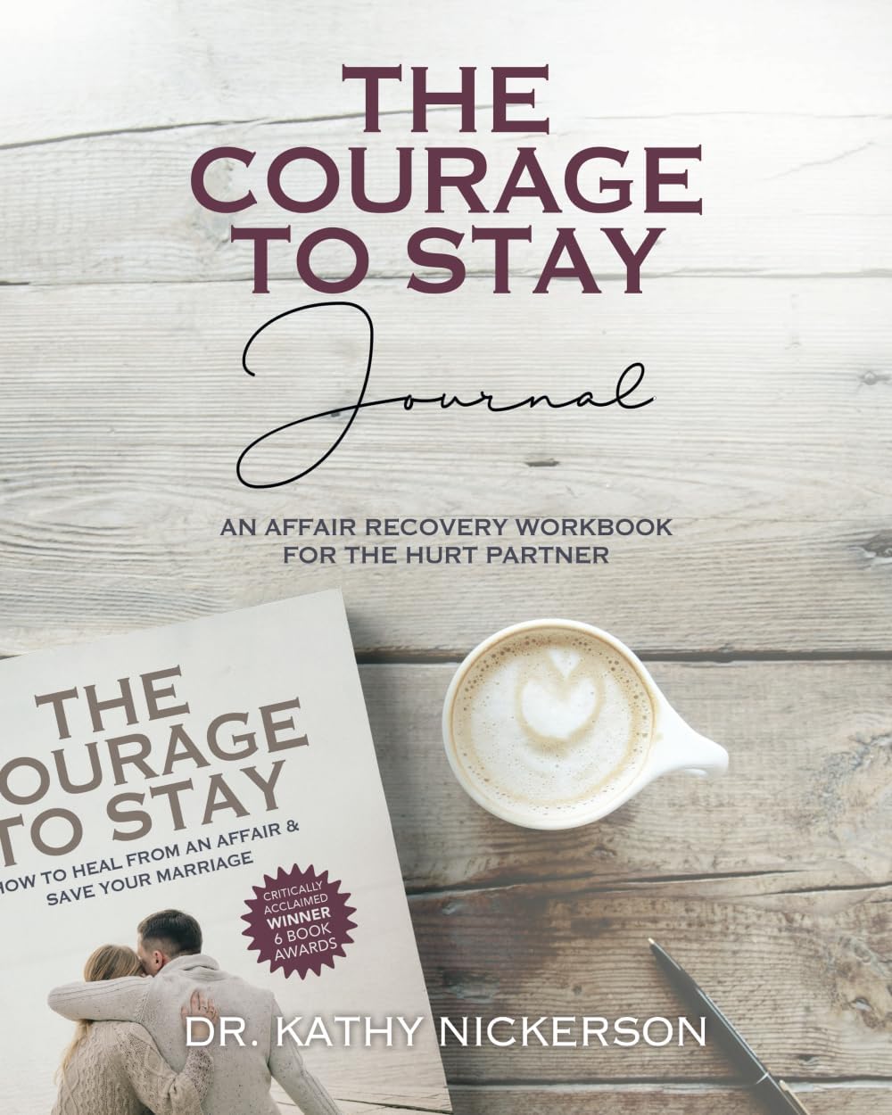 The Courage to Stay Journal: An Affair Recovery Workbook for the Hurt Partner by Kathy Nickerson PhD