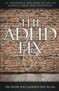 The ADHD Fix: 15 Strategies you need to Use to Achieve Your True Potential by Dr. Henry J. Svec