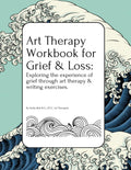 Art Therapy Workbook for Grief & Loss: Exploring the experience of Grief through Art Therapy and Writing Exercises, for Teens and Adults. by Emily Bell M.A., LPCC, Art Therapist