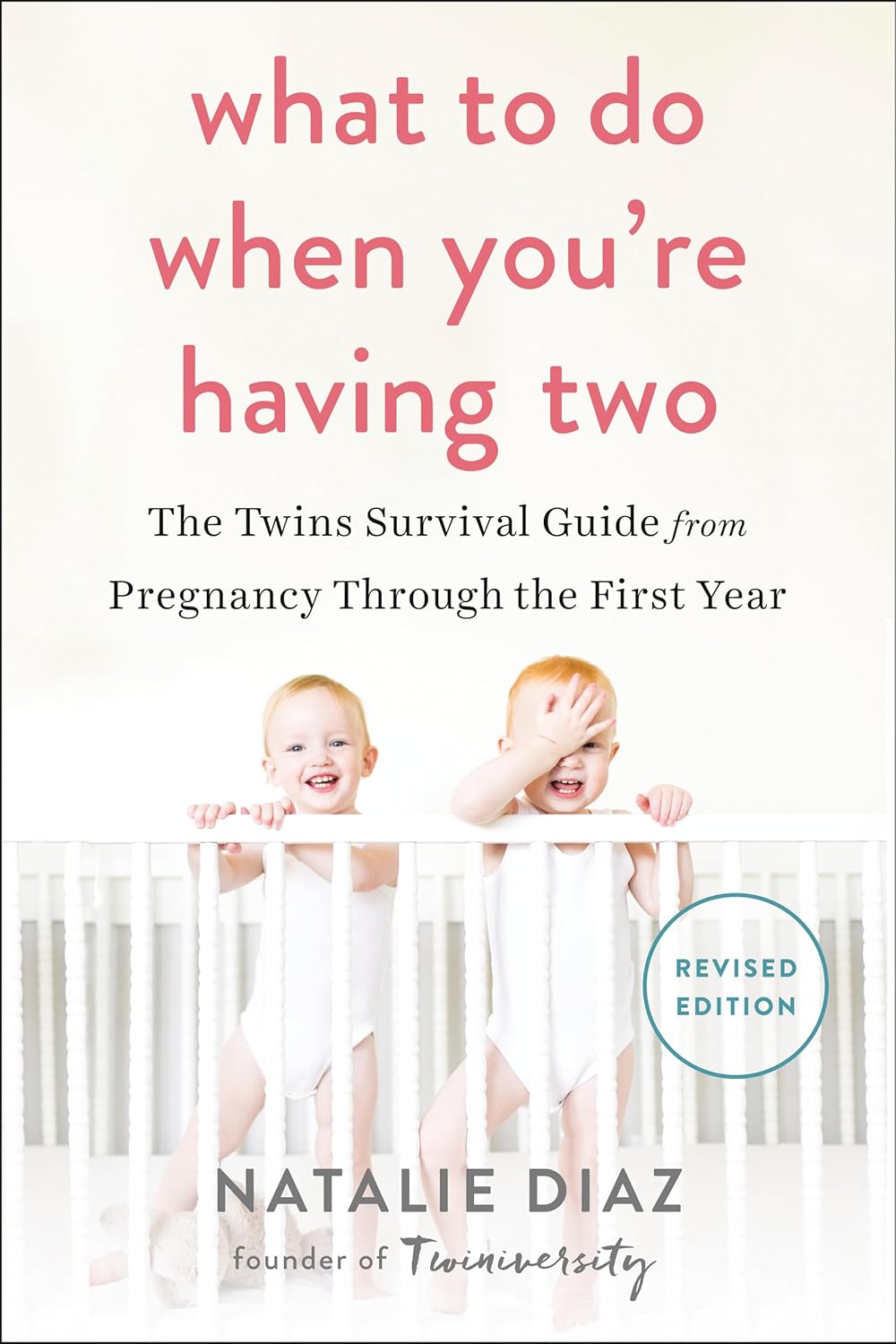 What to Do When You're Having Two: The Twins Survival Guide from Pregnancy Through the First Year by Natalie Diaz