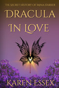 Dracula In Love: The Secret History of Mina Harker by Karen Essex