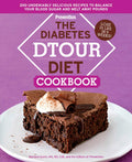 The Diabetes DTOUR Diet Cookbook: 200 Undeniably Delicious Recipes to Balance Your Blood Sugar and Melt Away Pounds by Barbara Quinn