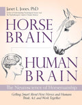 Horse Brain, Human Brain: The Neuroscience of Horsemanship by Janet Jones