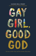 Gay Girl, Good God: The Story of Who I Was, and Who God Has Always Been by Jackie Hill Perry
