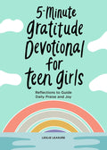 5-Minute Gratitude Devotional for Teen Girls: Reflections to Guide Daily Praise and Joy by Leslie Leasure