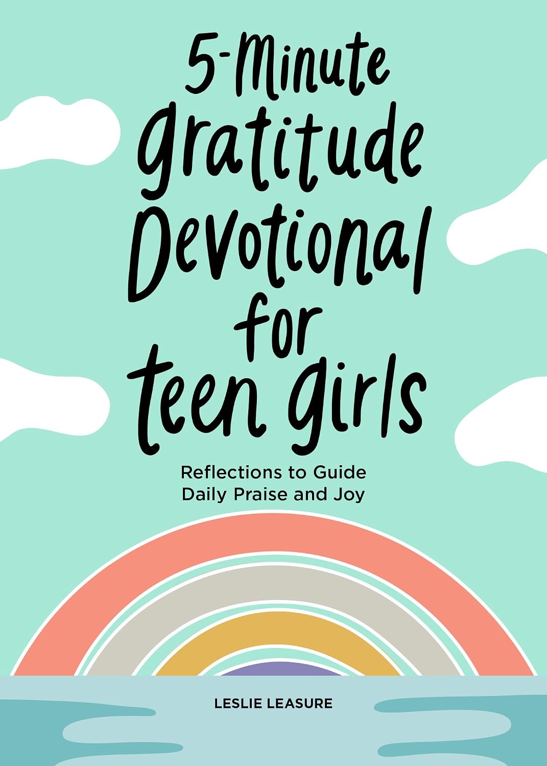 5-Minute Gratitude Devotional for Teen Girls: Reflections to Guide Daily Praise and Joy by Leslie Leasure