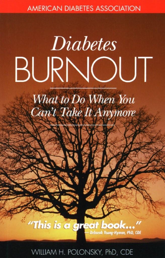 Diabetes Burnout: What to Do When You Can't Take It Anymore by William H. Polonsky Ph.D.