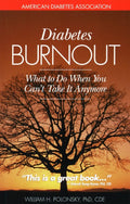 Diabetes Burnout: What to Do When You Can't Take It Anymore by William H. Polonsky Ph.D.