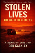 Stolen Lives: The Gallego Murders: A Shocking True Crime Story by Rod Kackley