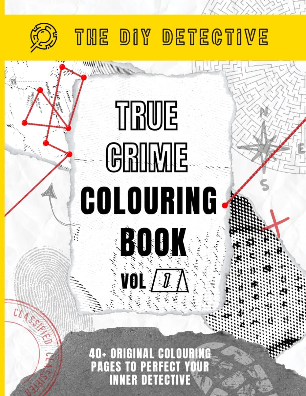 True Crime Colouring Book - Volume 1: 40+ Original Colouring Pages to Test & Perfect Your Inner Detective by The DIY Detective