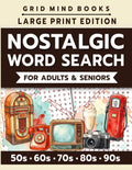 Nostalgic Word Search for Adults & Seniors: Large Print Word Puzzles to Relive the Golden Decades of the 50s, 60s, 70s, 80s and 90s (Word Find for Adults & Seniors) by GridMind Books