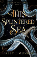 This Splintered Sea: A Sapphic Romantasy (Ends of the Earth) by Haley J Munroe