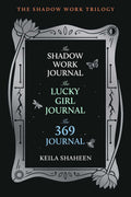 The Shadow Work Trilogy (Boxed Set): The Shadow Work Journal, The Lucky Girl Journal, and The 369 Journal by Keila Shaheen
