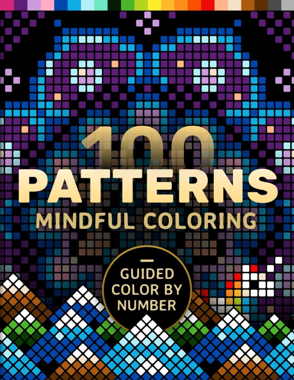 100 Patterns Mindful Coloring: A Coloring Book for Adults Relaxation and Mindfulness – Guided Color by Number – Mandalas, Geometric, Abstract & Cute (Pixelcolorist Quest) by Pixelcolorist Books