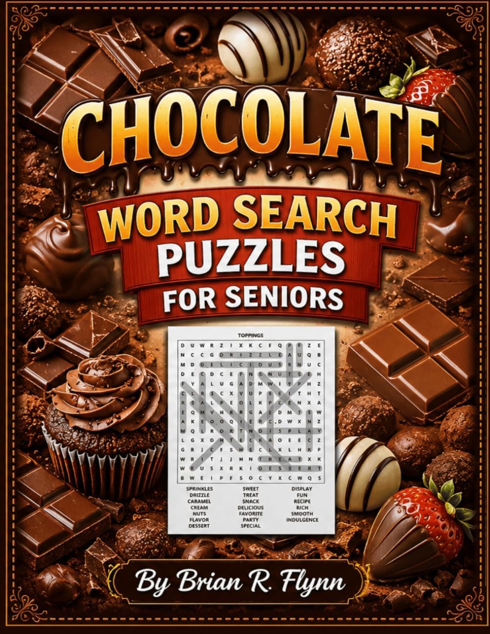 CHOCOLATE WORD SEARCH PUZZLES FOR SENIORS: LARGE PRINT 100 THEMED PUZZLES EACH WITH 20 WORDS TOTAL 2000 WORDS GREAT BRAIN EXECISE by Brian R Flynn