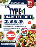 THE TYPE 1 DIABETES DIET COOKBOOK 2025: A COMPREHENSIVE GUIDE OF 150 SIMPLE AND DELICIOUS RECIPES FOR MANAGING DIABETES WITH CONFIDENCE. by JOSE I. CONNELLY