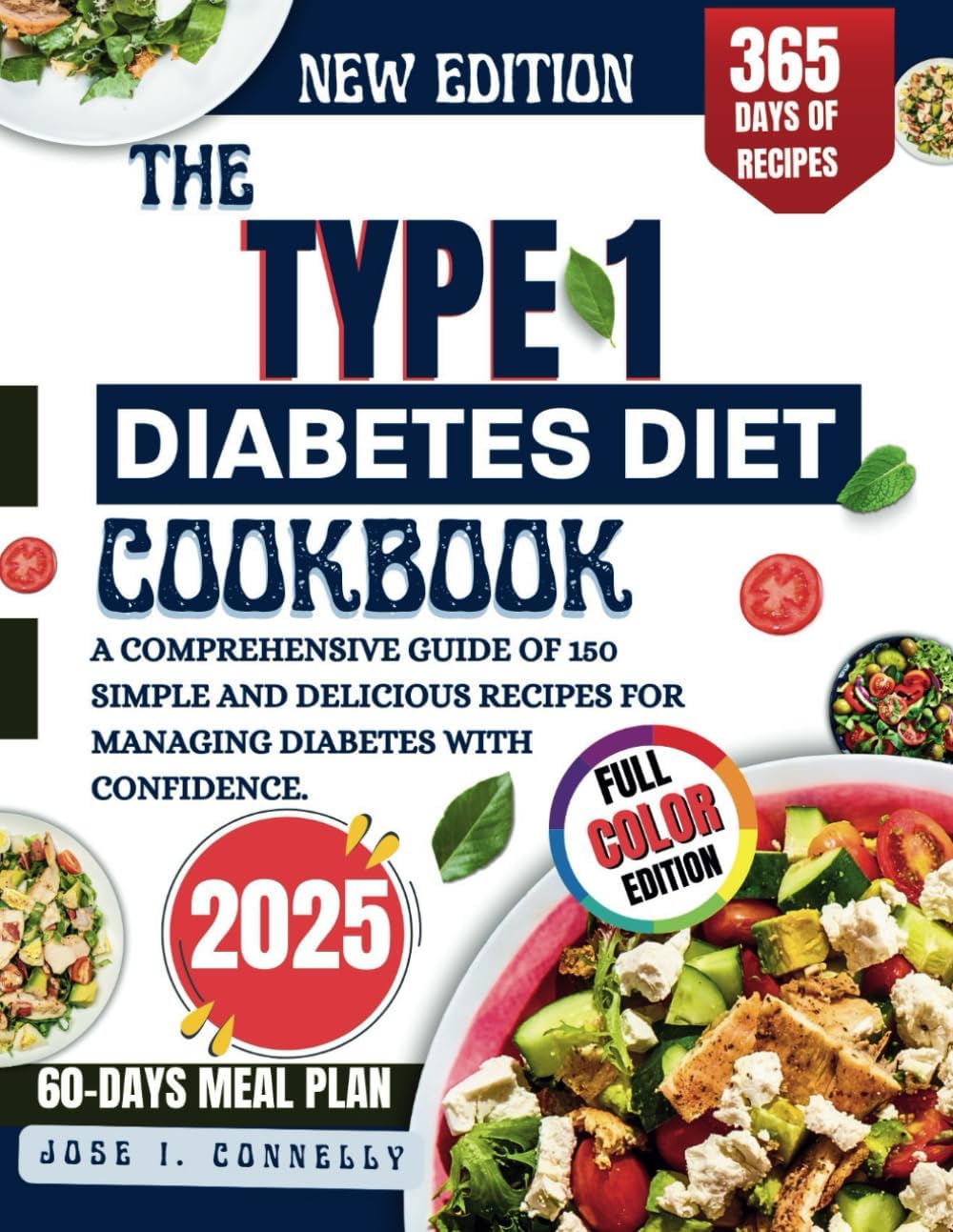 THE TYPE 1 DIABETES DIET COOKBOOK 2025: A COMPREHENSIVE GUIDE OF 150 SIMPLE AND DELICIOUS RECIPES FOR MANAGING DIABETES WITH CONFIDENCE. by JOSE I. CONNELLY