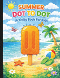 Summer Dot To Dot: Connect The Dots Summer Activity Book (Ages 3+) (Summer Fun For Everyone) by 555 Grace Company