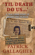 'TIL DEATH DO US...': A True Crime Story of Bigamy and Murder by Patrick Gallagher