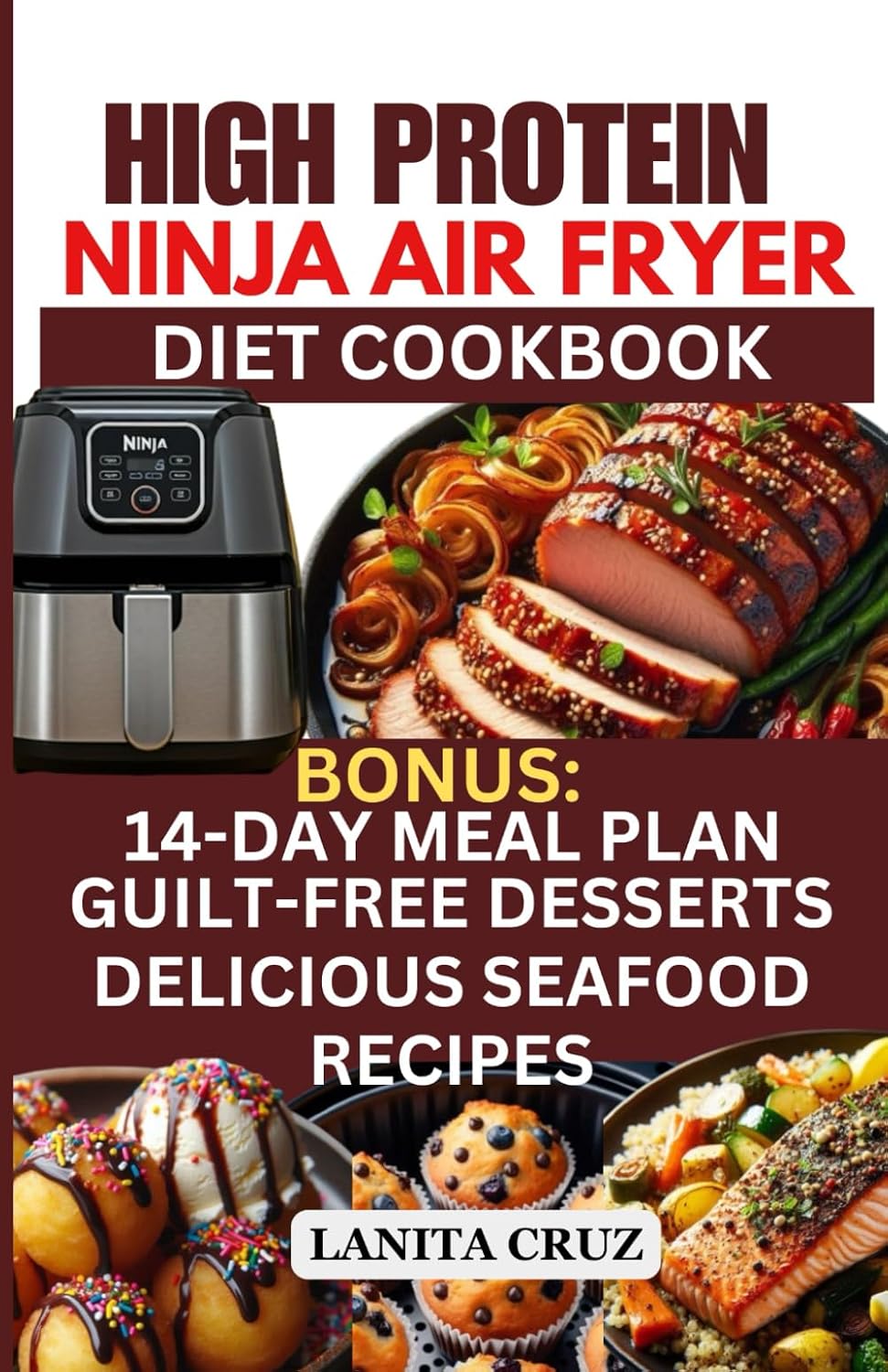 High Protein Ninja Air Fryer Cookbook: Delicious Easy Low-Carb Low Fat Anti-Inflammatory Air Fryer Recipes for Fat Loss, Lean Muscle, Rheumatoid Arthritis & Diabetes [Keto-Friendly 14-Day Meal Plan] by Lanita Cruz